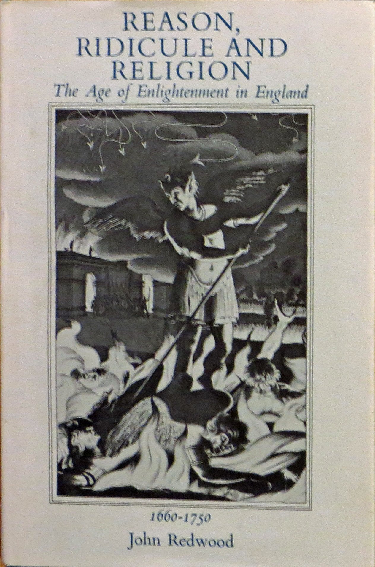 Reason, Ridicule and Religion: The Age of Enlightenment in England, 16601750,Used