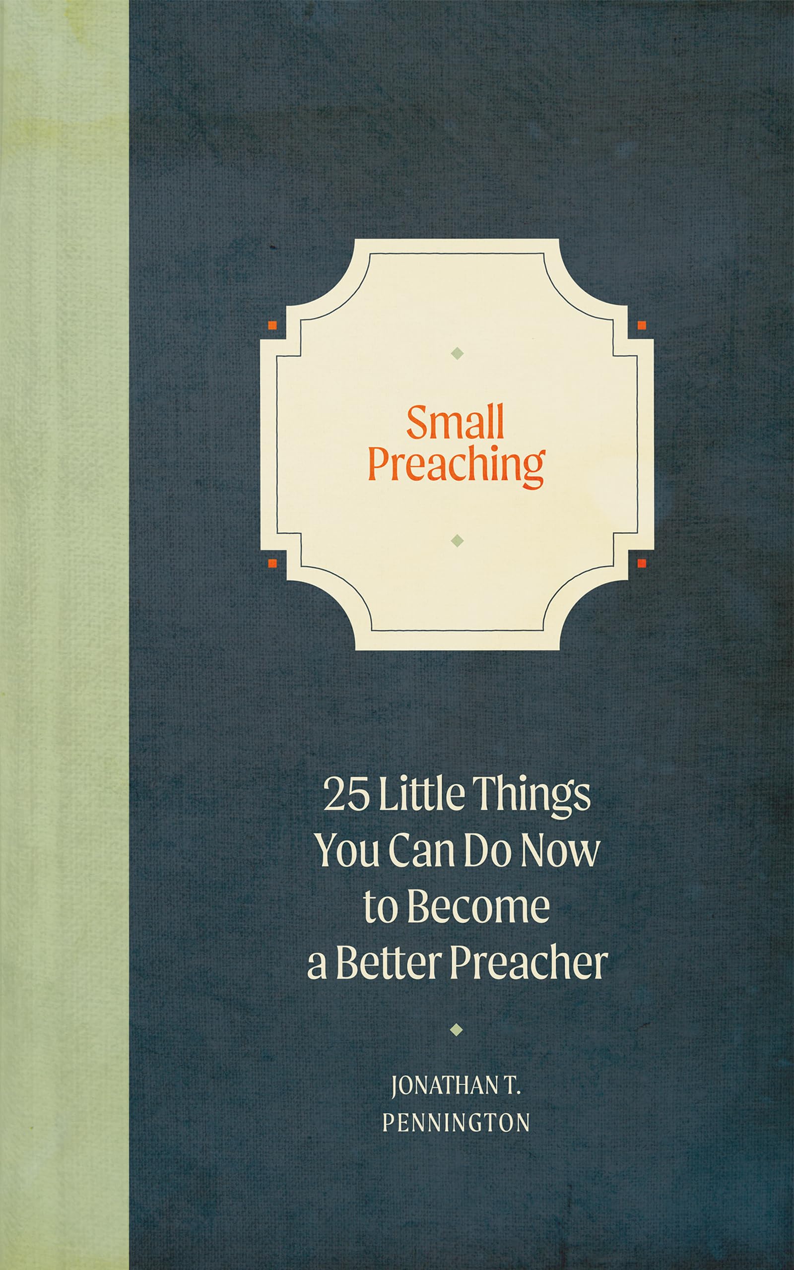 Small Preaching: 25 Little Things You Can Do Now to Make You a Better Preacher,Used