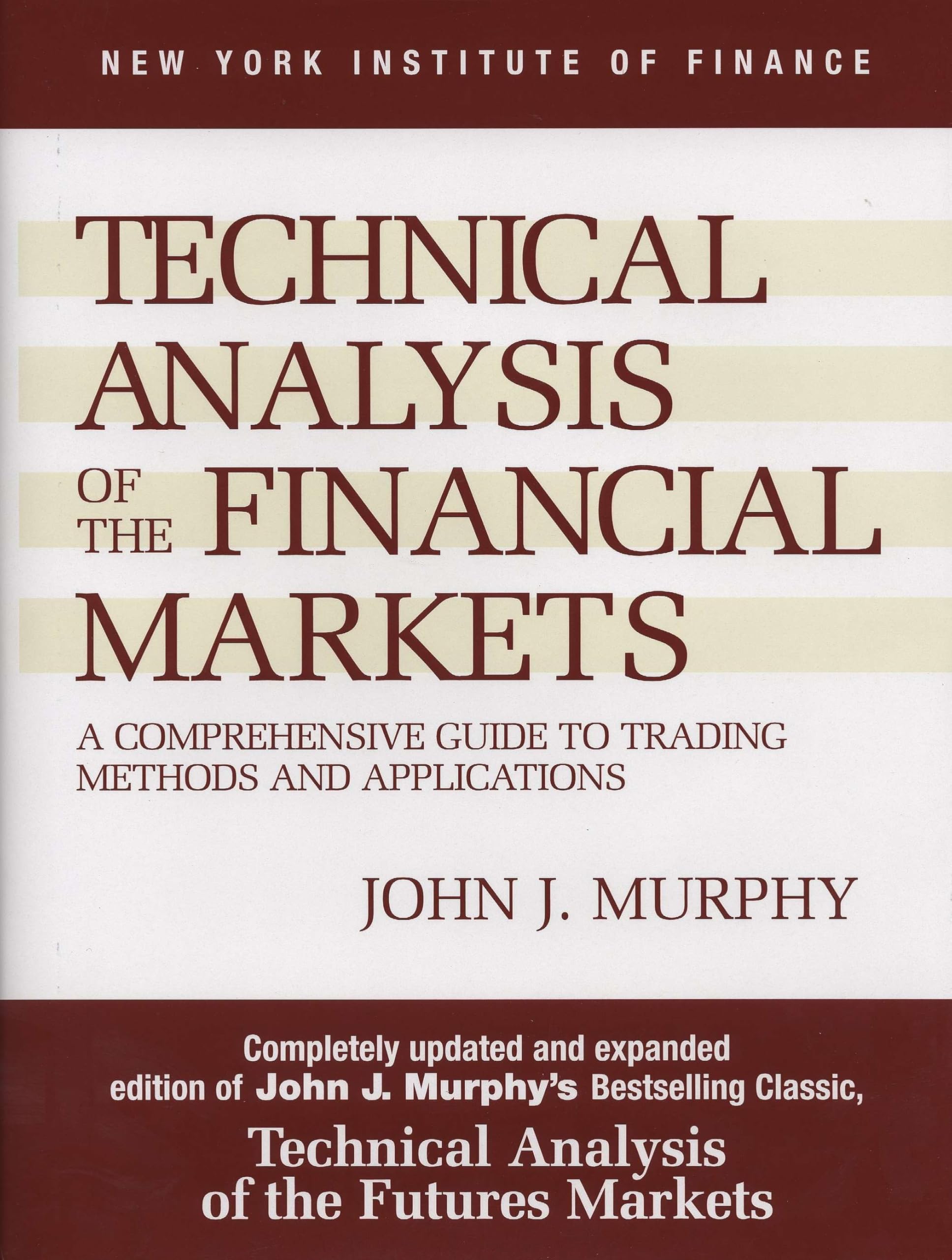 Technical Analysis Of The Financial Markets: A Comprehensive Guide To Trading Methods And Applications-new