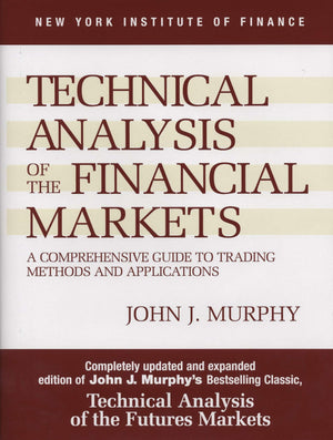 Technical Analysis Of The Financial Markets: A Comprehensive Guide To Trading Methods And Applications-new