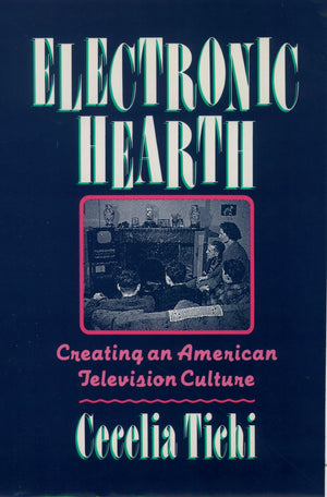 Electronic Hearth: Creating An American Television Culture,New