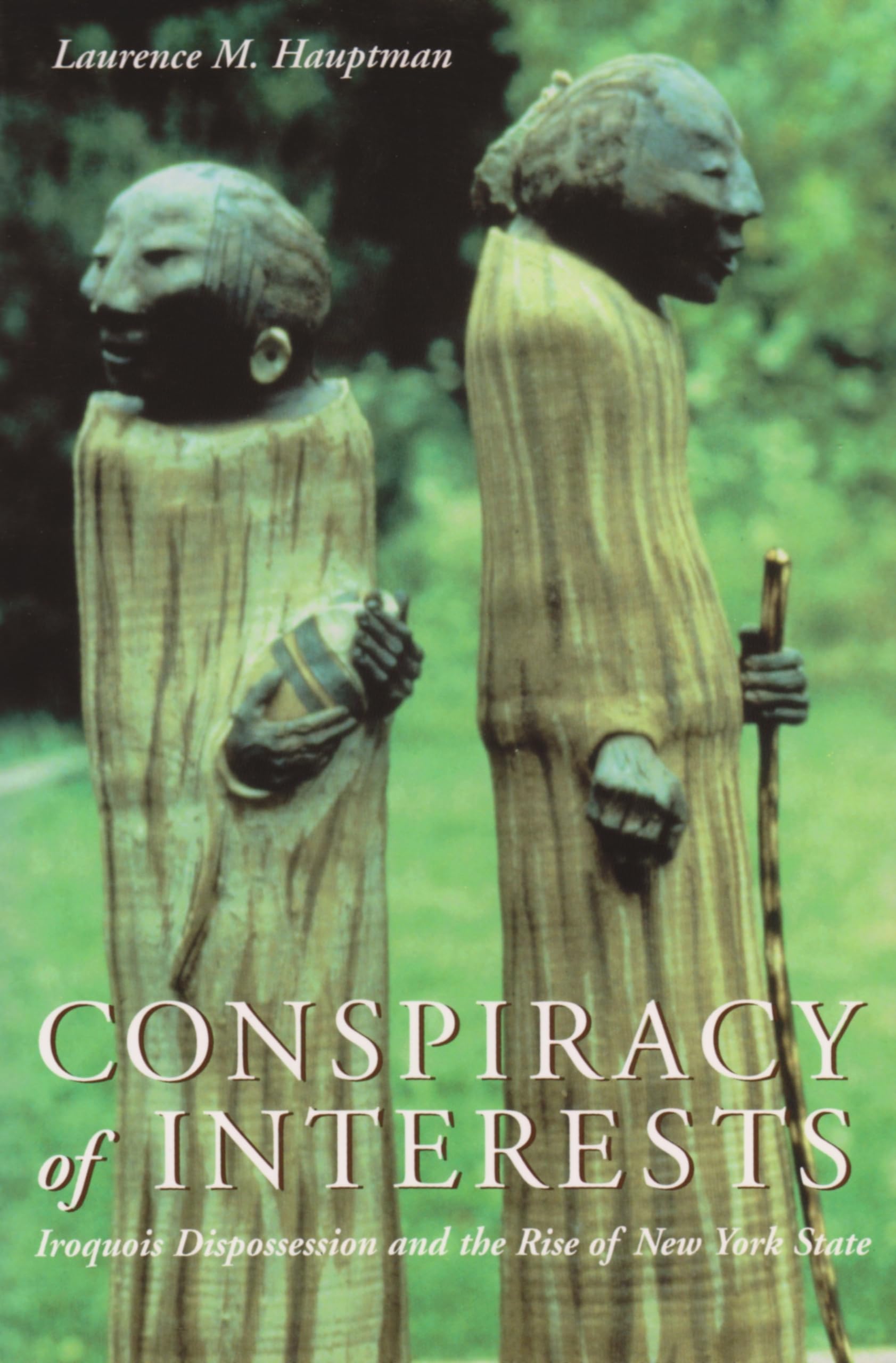 Conspiracy Of Interests: Iroquois Dispossession And The Rise Of New York State (The Iroquois And Their Neighbors),Used