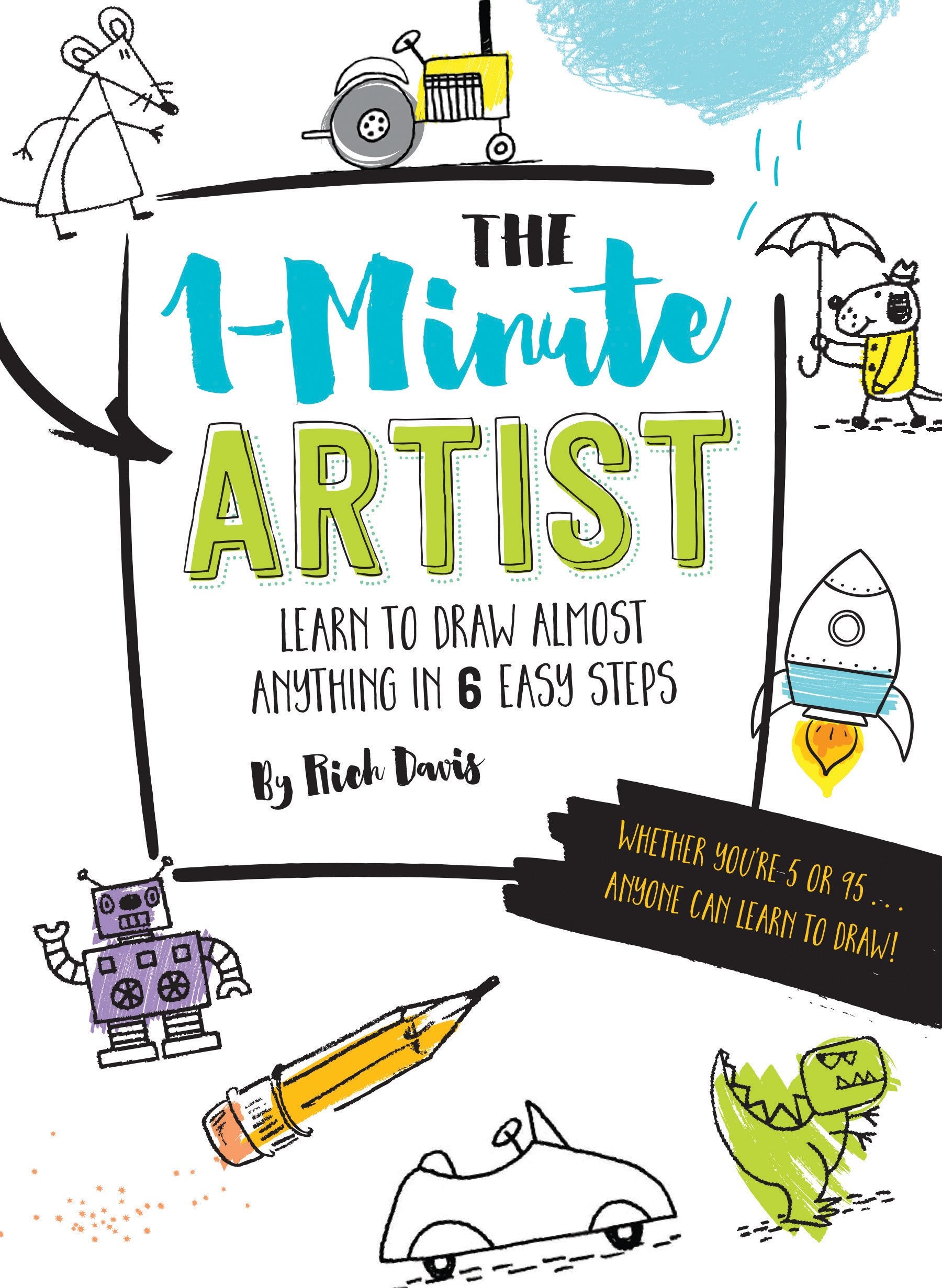 The 1Minute Artist: Learn To Draw Almost Anything In Six Easy Steps