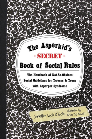 The Asperkid'S (Secret) Book Of Social Rules: The Handbook Of Notsoobvious Social Guidelines For Tweens And Teens With Asperge