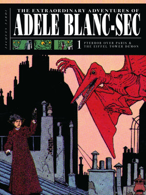 The Extraordinary Adventures Of Adle Blancsec Vol. 1: Pterror Over Paris / The Eiffel Tower Demon