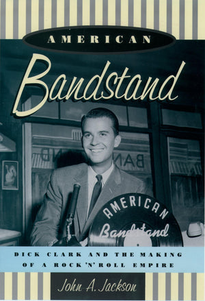 American Bandstand: Dick Clark And The Making Of A Rock 'N' Roll Empire,New