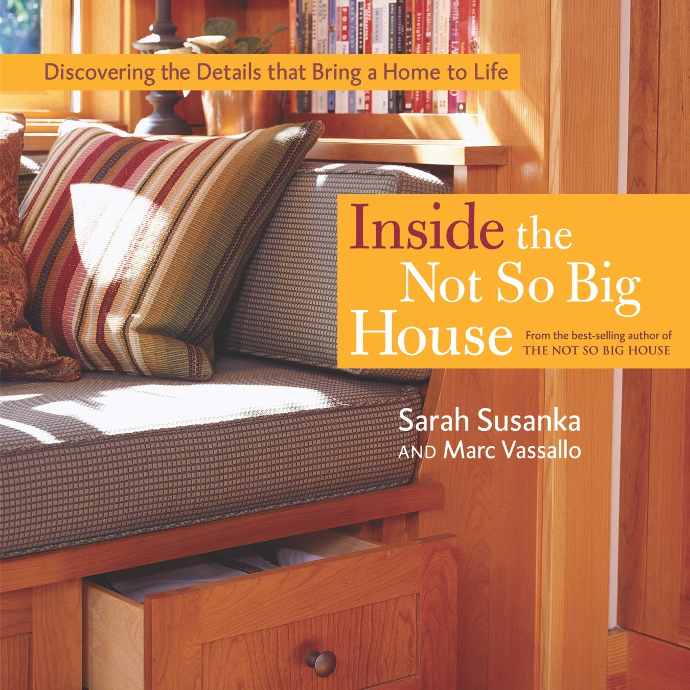Inside the Not So Big House: Discovering the Details that Bring a Home to Life,New