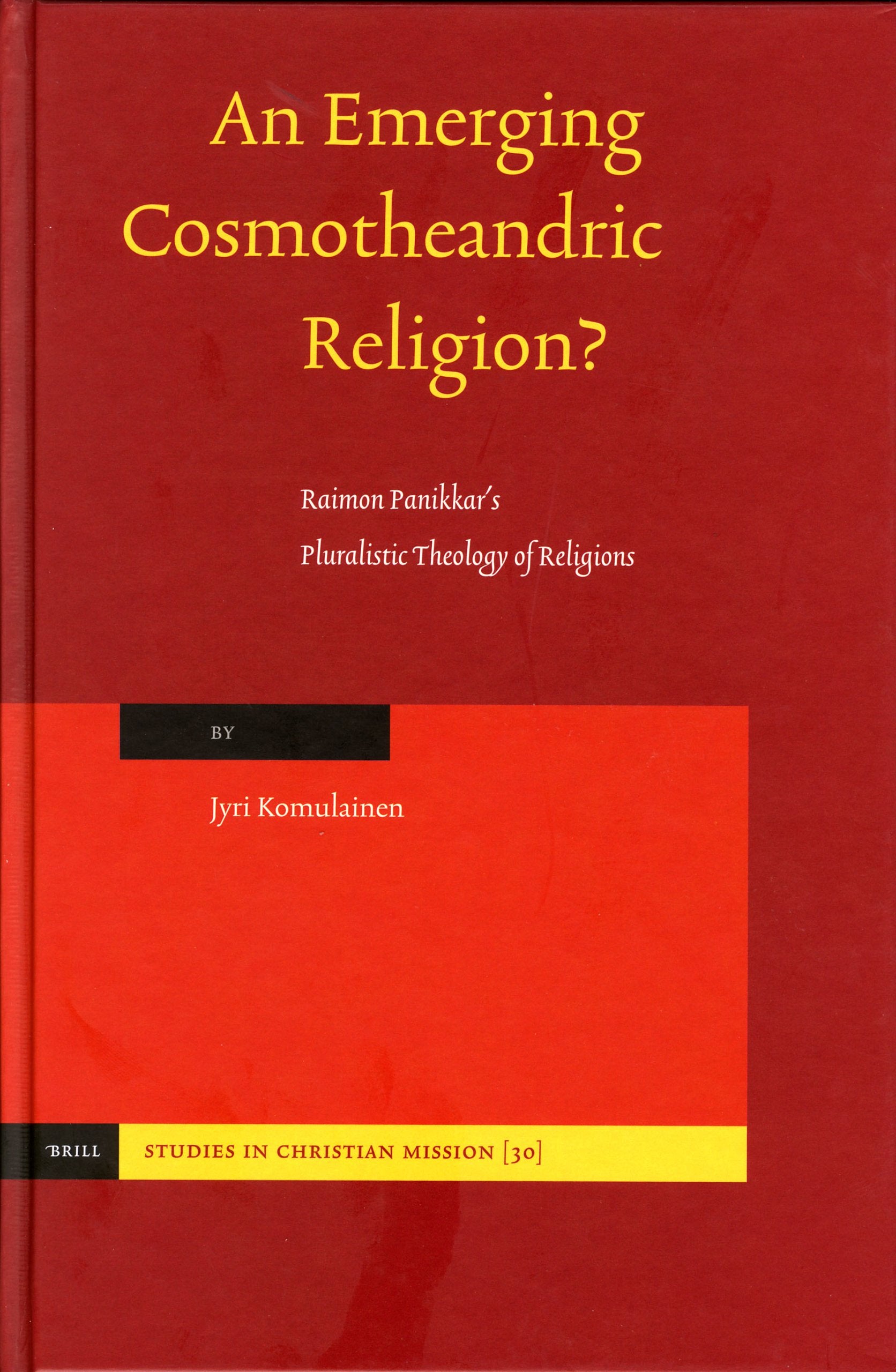 An Emerging Cosmotheandric Religion?: Raimon Panikkars Pluralistic Theology of Religions (Studies in Christian Mission),Used