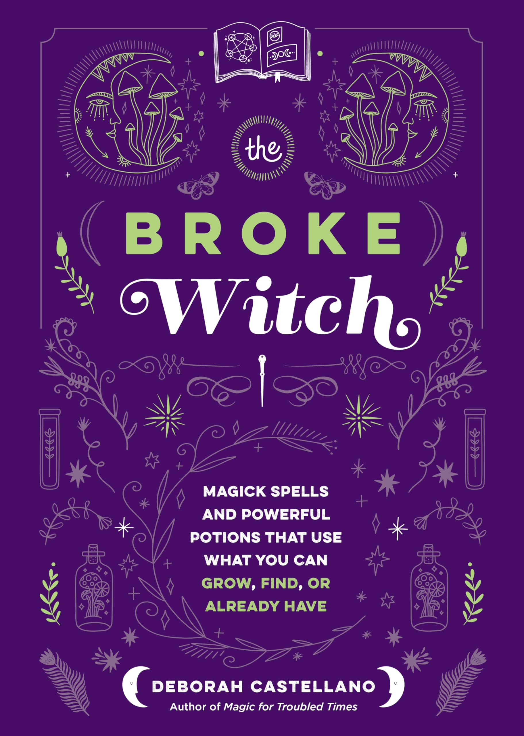 The Broke Witch: Magick Spells And Powerful Potions That Use What You Can Grow, Find, Or Already Have,Used