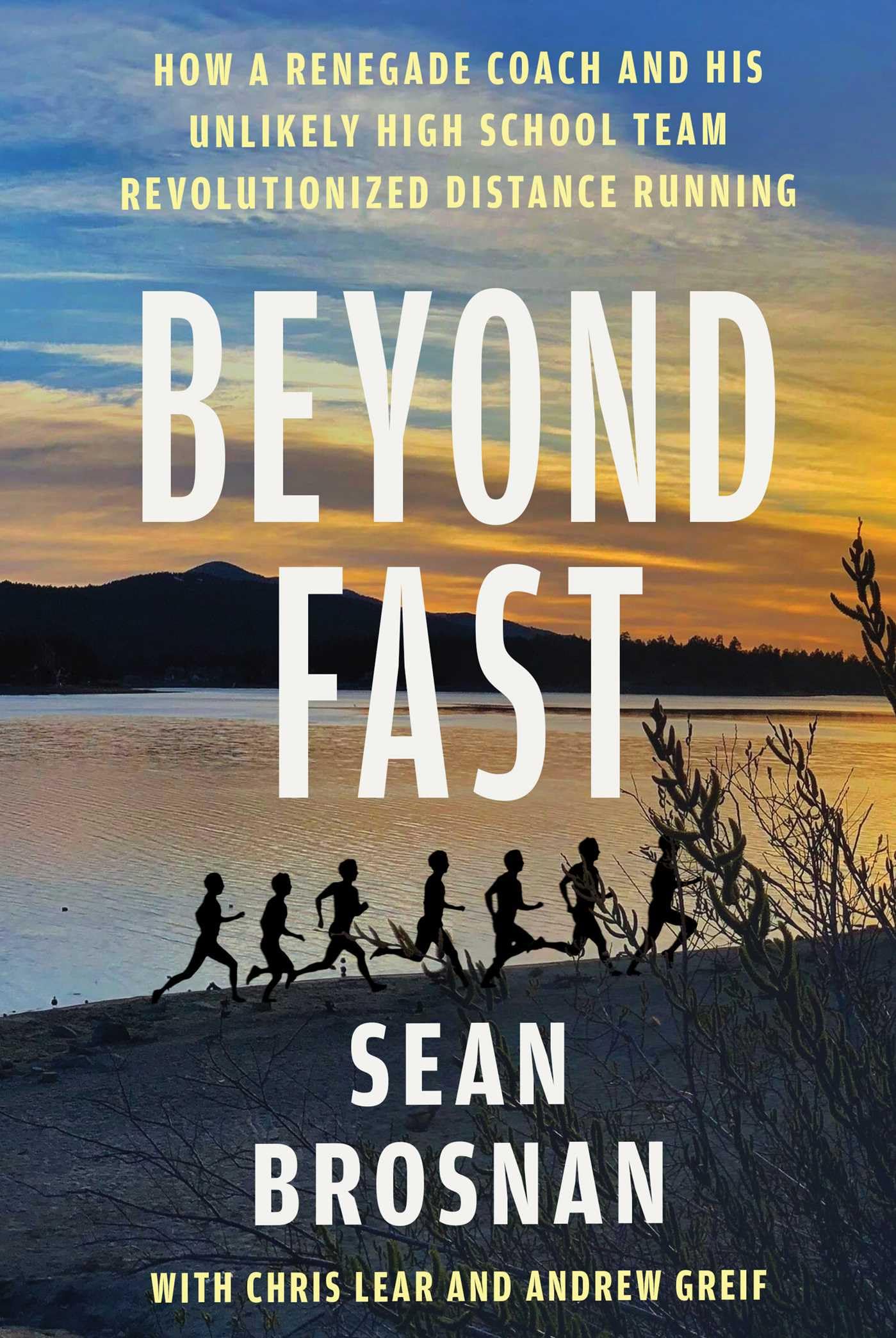 Beyond Fast: How A Renegade Coach And His Unlikely High School Team Revolutionized Distance Running