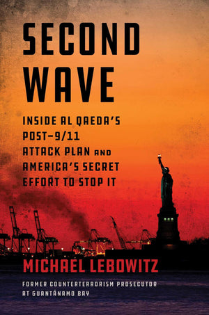 Second Wave: Inside Al QaedaS Post9/11 Attack Plan And AmericaS Secret Effort To Stop It