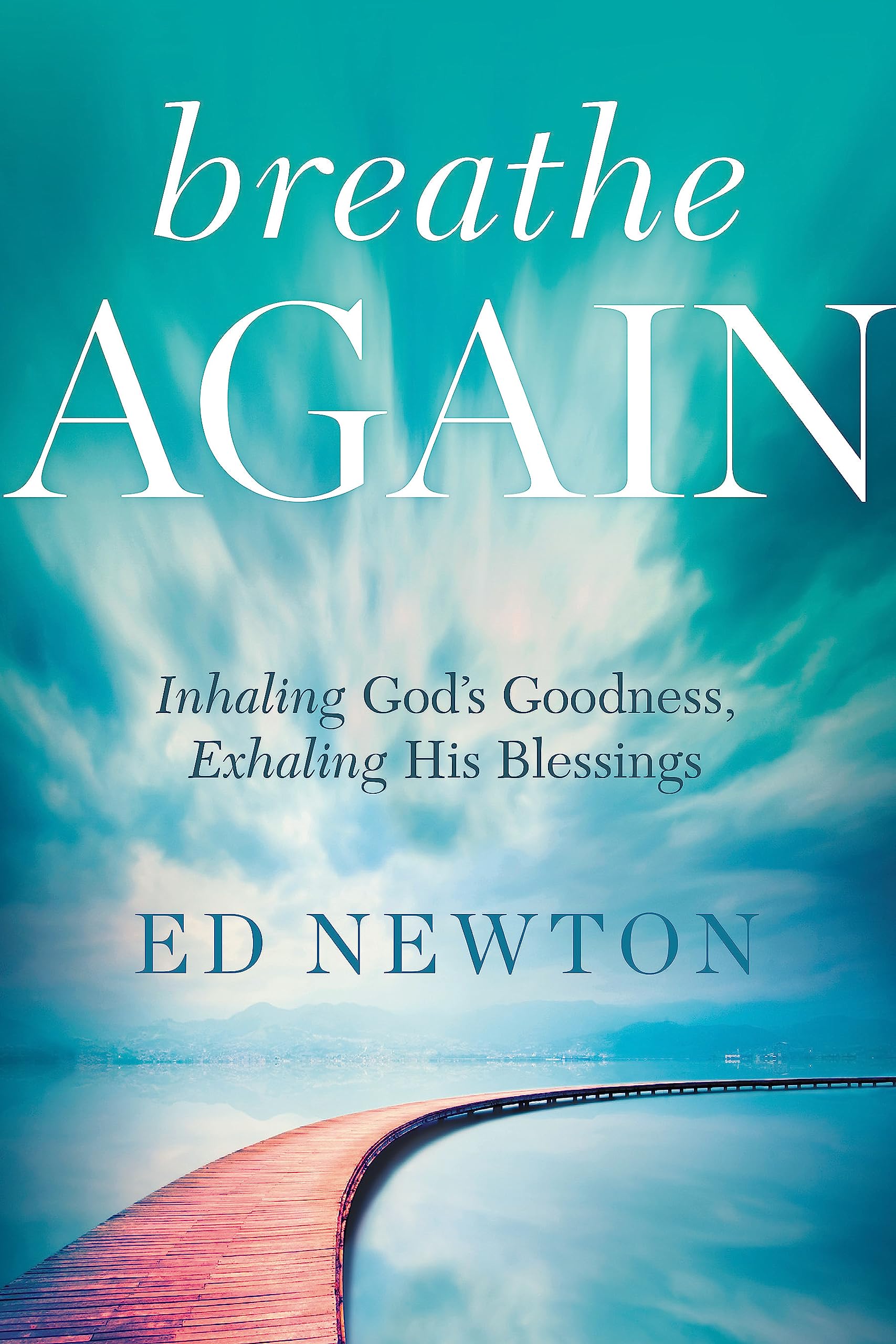 Breathe Again: Inhaling God'S Goodness, Exhaling His Blessings