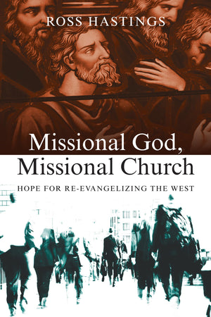 Missional God, Missional Church: Hope For Reevangelizing The West,New