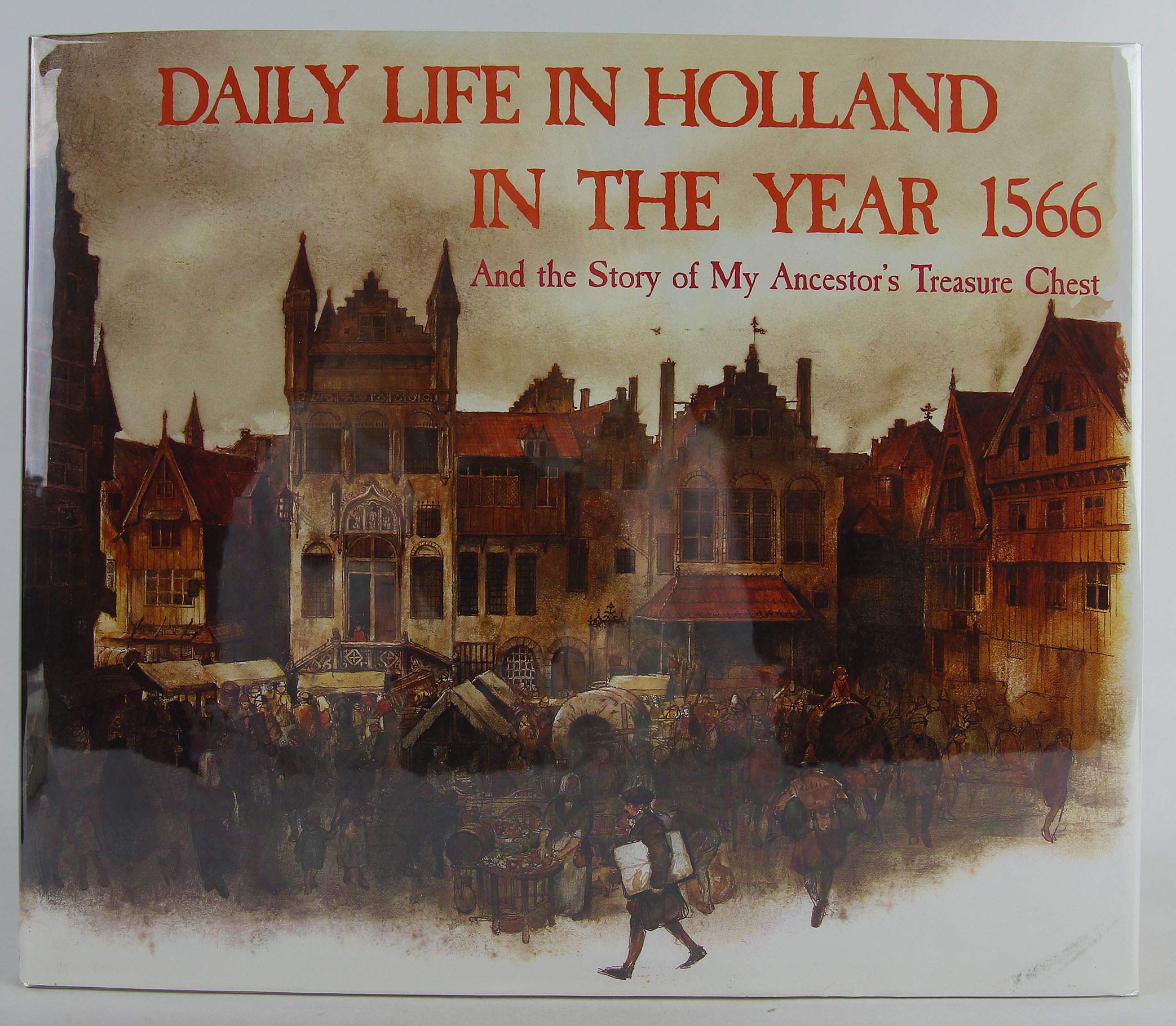 Daily Life In Holland In The Year 1566 And The Story Of My Ancestor'S Treasure Chest