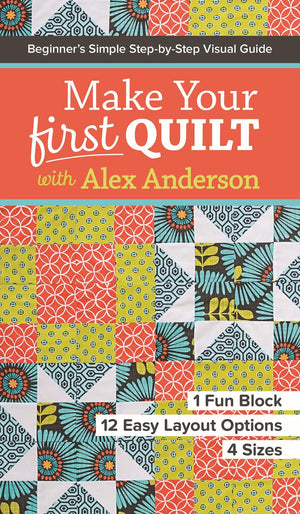Make Your First Quilt with Alex Anderson: Beginners Simple StepbyStep Visual Guide  1 Fun Block, 12 Easy Layout Options, 4 Siz,Used