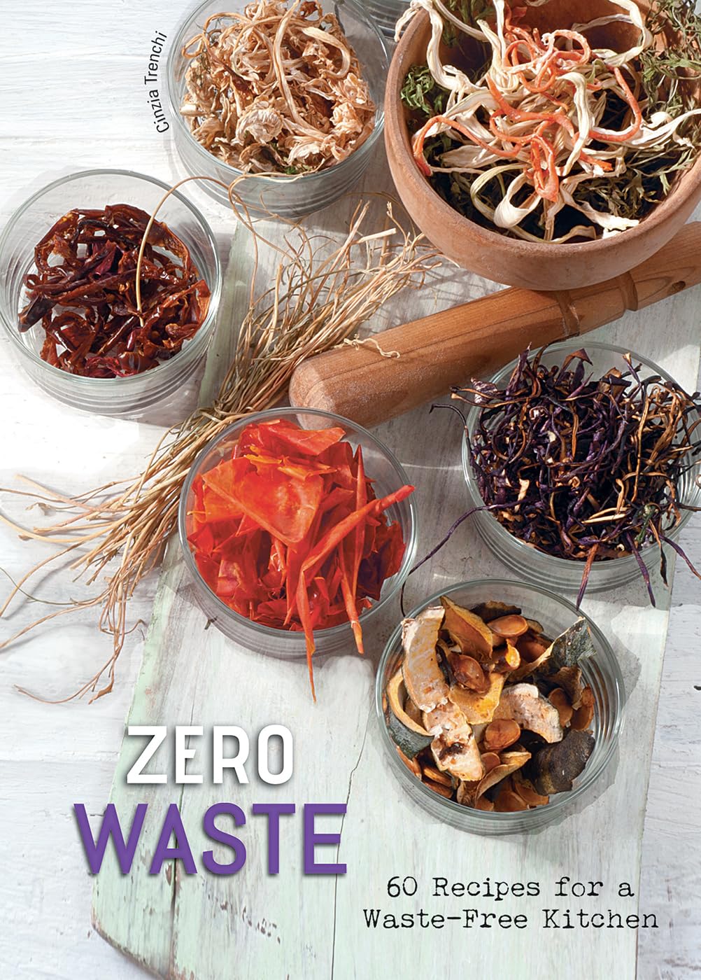 Zero Waste: 60 Recipes For A WasteFree Kitchen