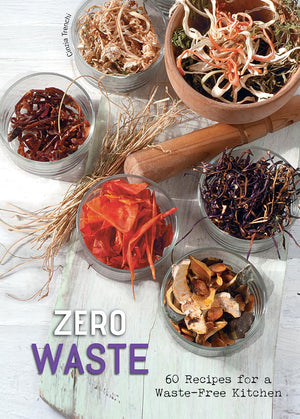 Zero Waste: 60 Recipes For A WasteFree Kitchen