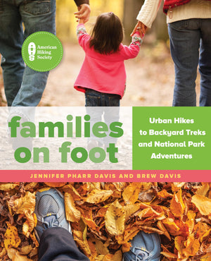 Families on Foot: Urban Hikes to Backyard Treks and National Park Adventures,New