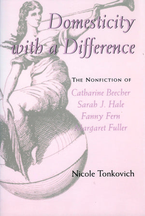 Domesticity with a Difference: The Nonfiction of Catharine Beecher, Sarah J. Hale, Fanny Fern, and Margaret Fuller,Used