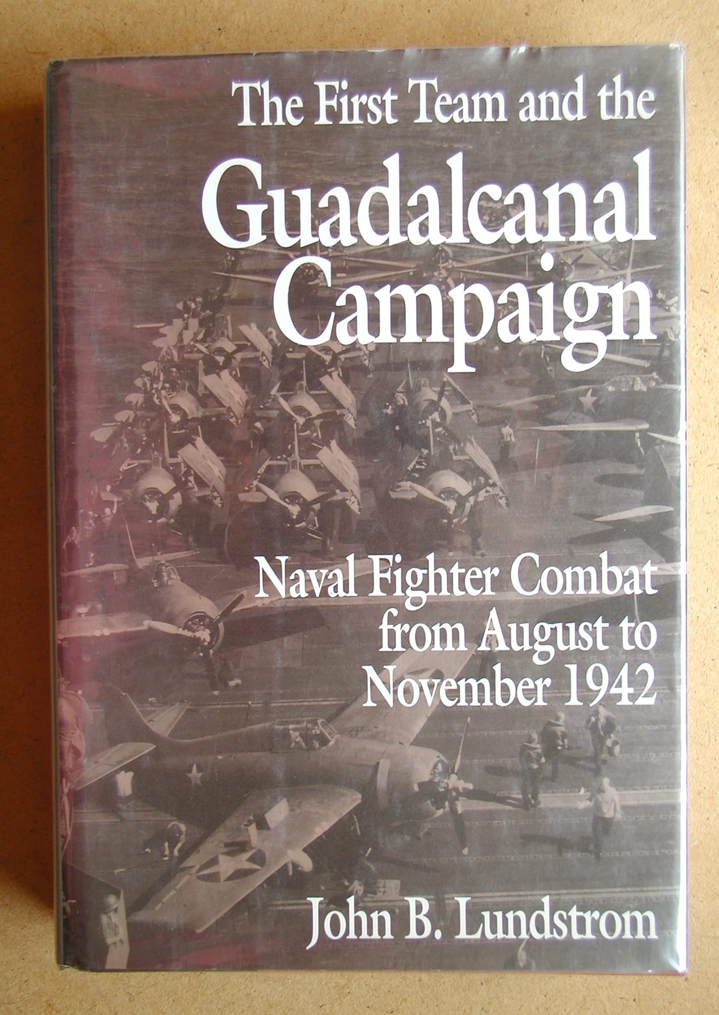 The First Team and the Guadalcanal Campaign: Naval Fighter Combat from August to November 1942,Used