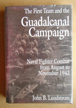The First Team and the Guadalcanal Campaign: Naval Fighter Combat from August to November 1942,Used