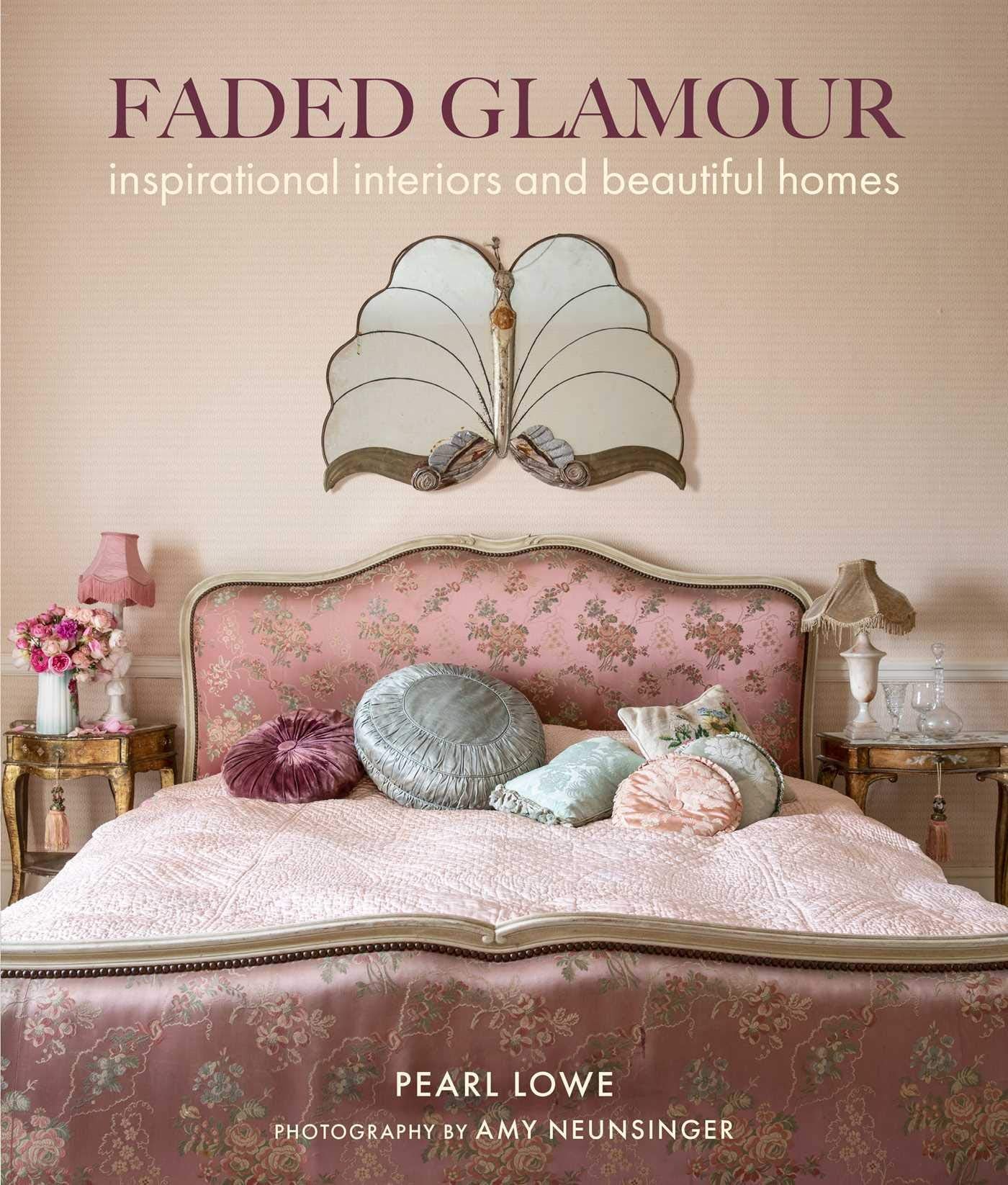 Faded Glamour: Inspirational Interiors And Beautiful Homes