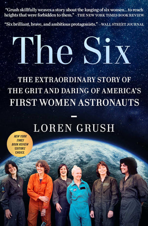 The Six: The Extraordinary Story of the Grit and Daring of America's First Women Astronauts,New