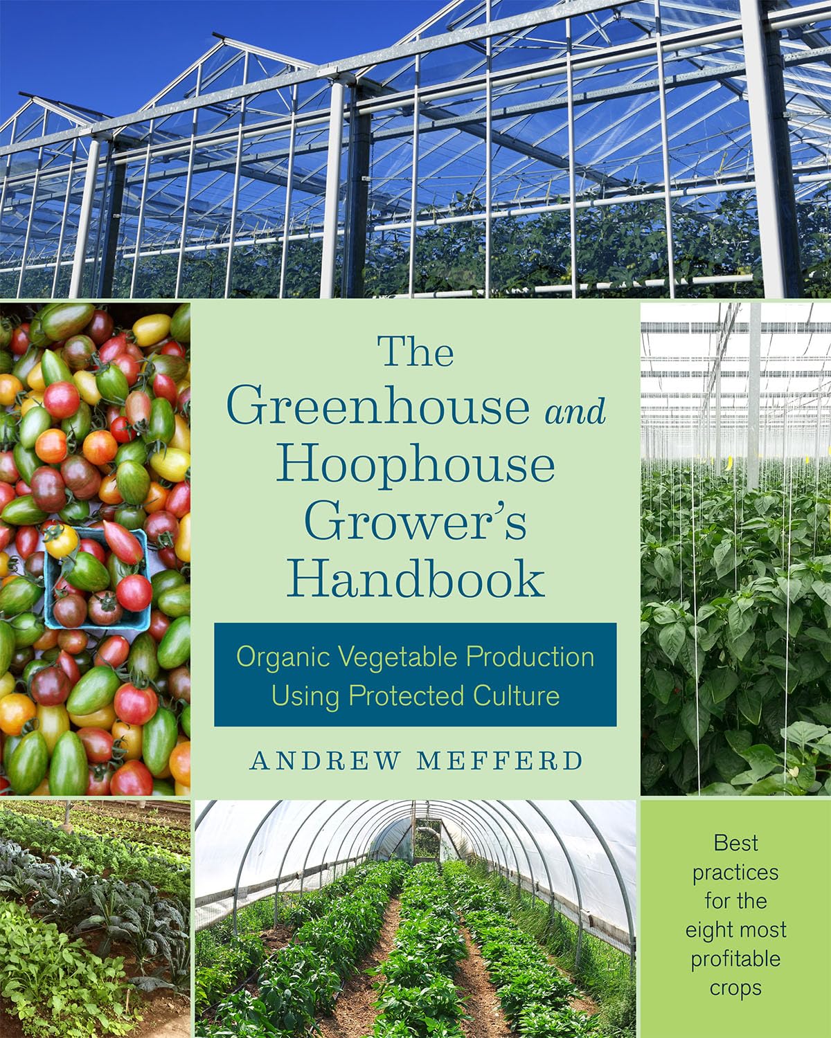 The Greenhouse and Hoophouse Grower's Handbook: Organic Vegetable Production Using Protected Culture,Used