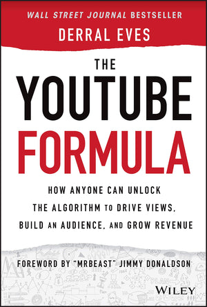 The Youtube Formula: How Anyone Can Unlock The Algorithm To Drive Views, Build An Audience, And Grow Revenue