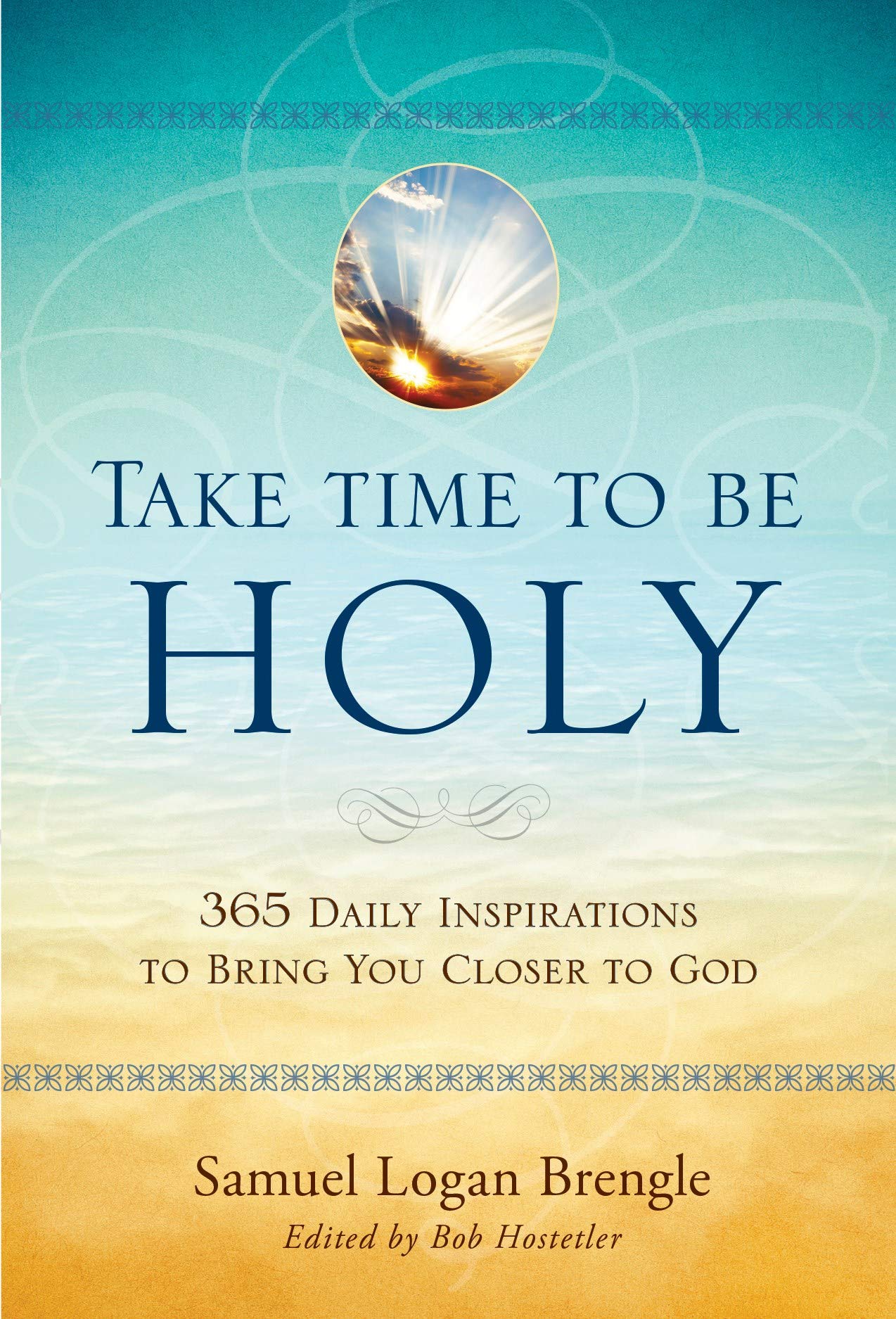 Take Time To Be Holy: 365 Daily Inspirations To Bring You Closer To God