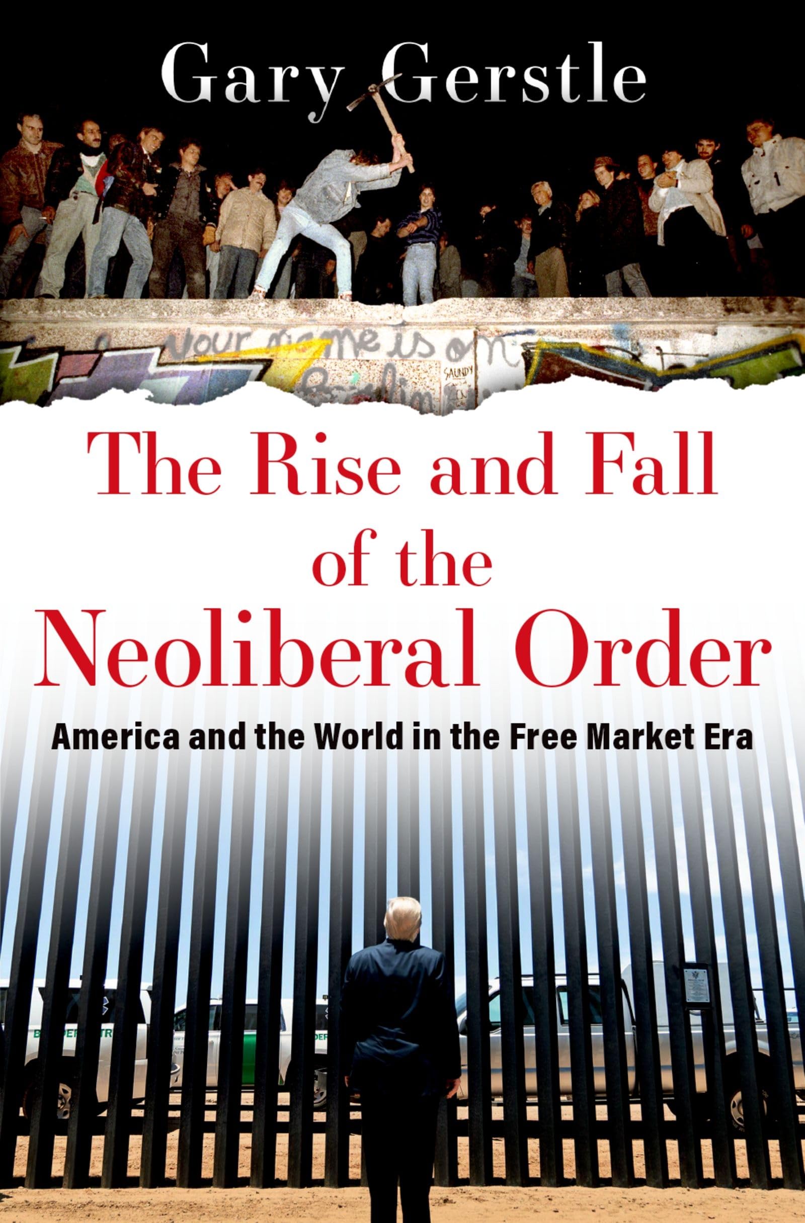 The Rise And Fall Of The Neoliberal Order: America And The World In The Free Market Era-new