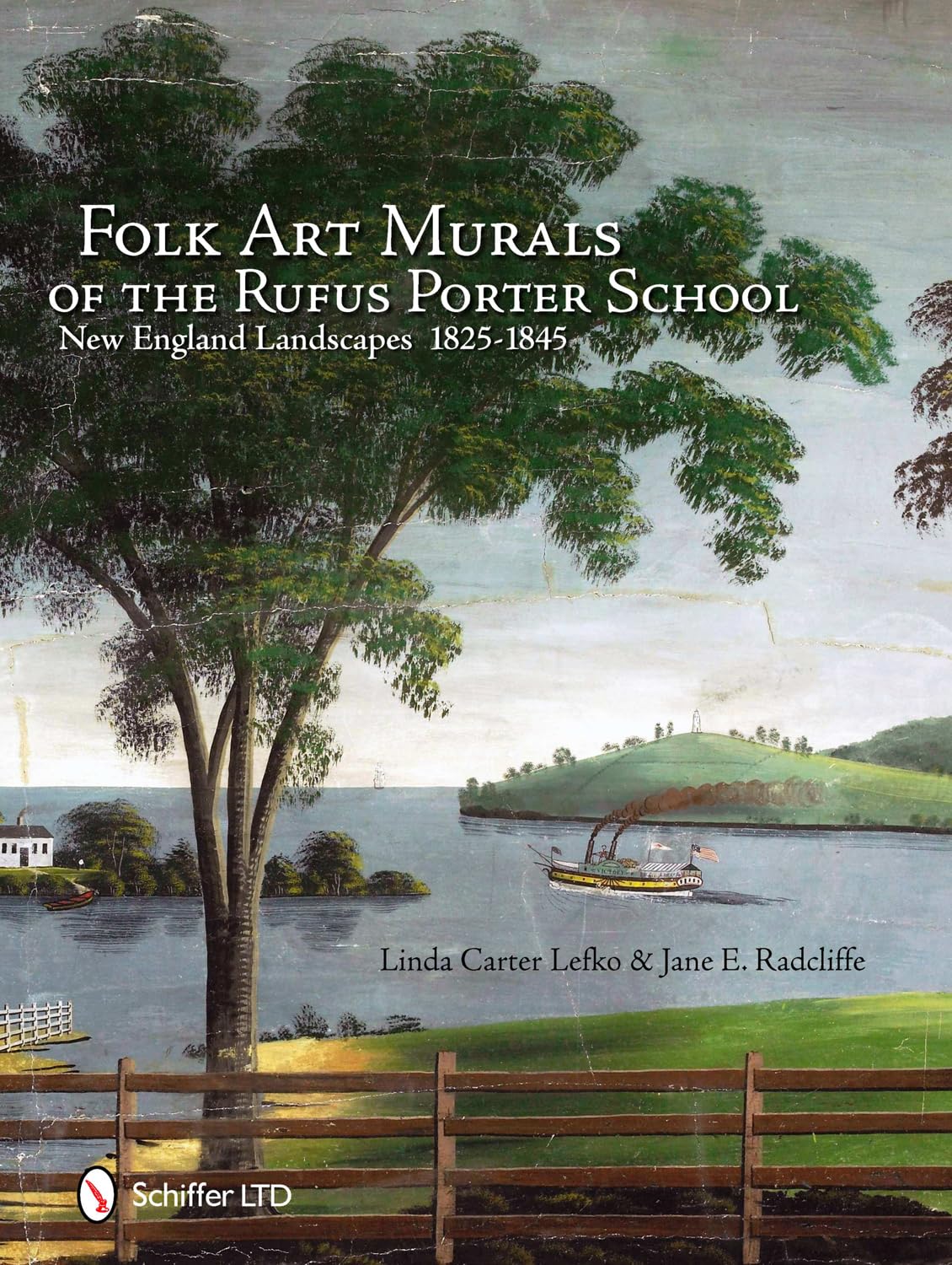 Folk Art Murals Of The Rufus Porter School: New England Landscapes: 18251845,New