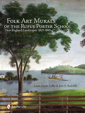 Folk Art Murals Of The Rufus Porter School: New England Landscapes: 18251845,New