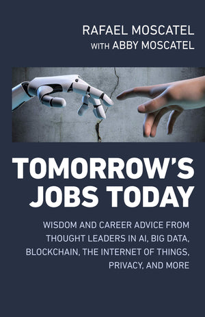 Tomorrows Jobs Today: Wisdom And Career Advice From Thought Leaders In Ai, Big Data, Blockchain, The Internet Of Things, Privacy,Used