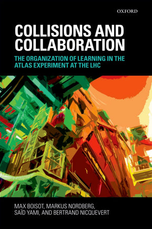 Collisions And Collaboration: The Organization Of Learning In The Atlas Experiment At The Lhc,New