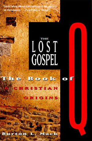 The Lost Gospel: The Book Of Q And Christian Origins,New
