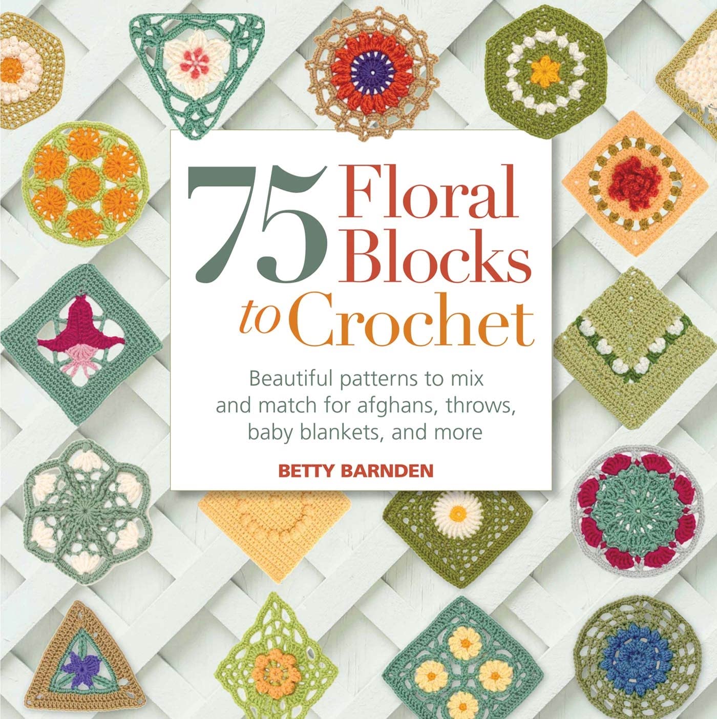75 Floral Blocks to Crochet: Beautiful Patterns to Mix and Match for Afghans, Throws, Baby Blankets, and More (Knit & Crochet Bl,Used