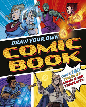 Draw Your Own Comic Book: Over 100 Pages Of Comic Book Templates
