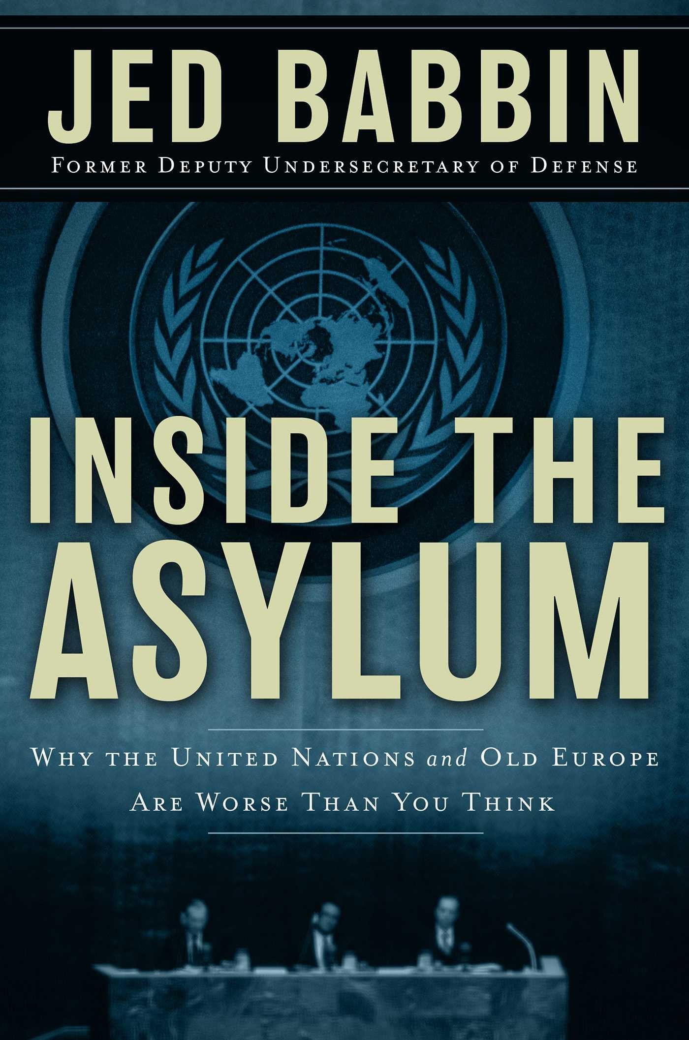 Inside the Asylum: Why the UN and Old Europe are Worse Than You Think,Used