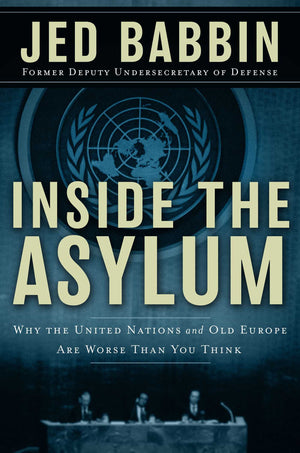 Inside the Asylum: Why the UN and Old Europe are Worse Than You Think,Used