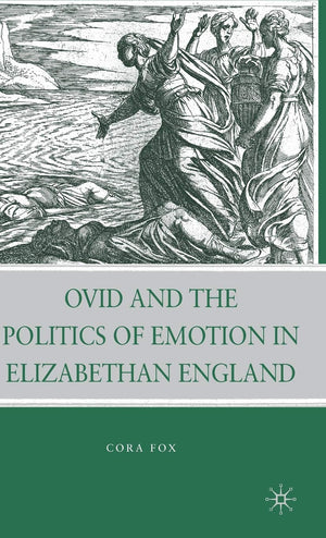 Ovid And The Politics Of Emotion In Elizabethan England