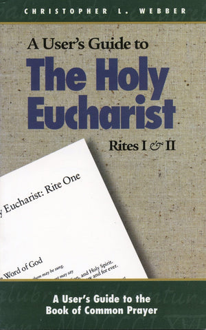 The Holy Eucharist: Rites I & Ii (A User'S Guide To The Book Of Common Prayer),Used