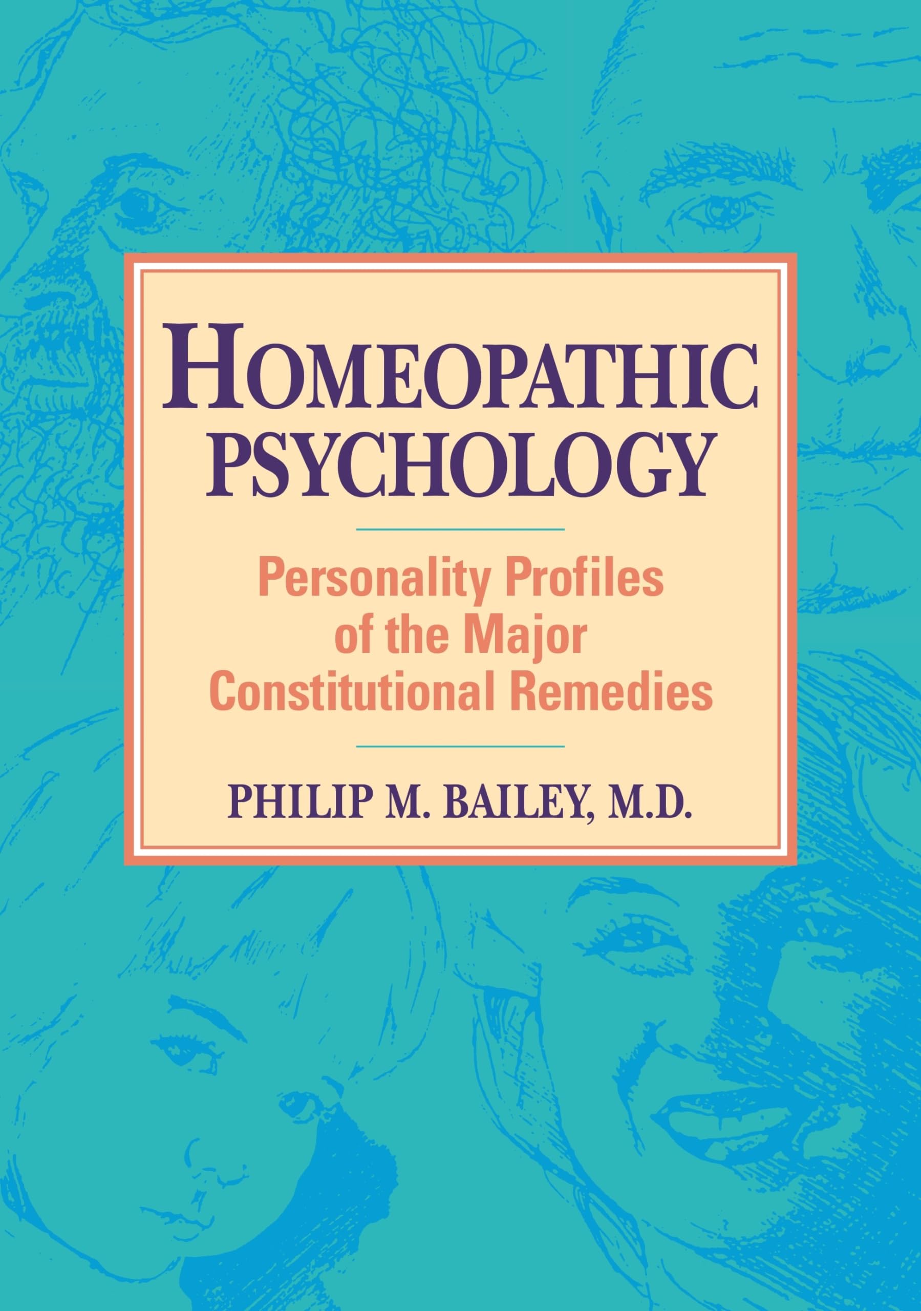 Homeopathic Psychology: Personality Profiles of the Major Constitutional Remedies,Used