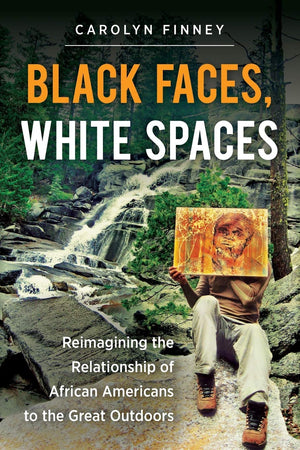 Black Faces, White Spaces: Reimagining The Relationship Of African Americans To The Great Outdoors