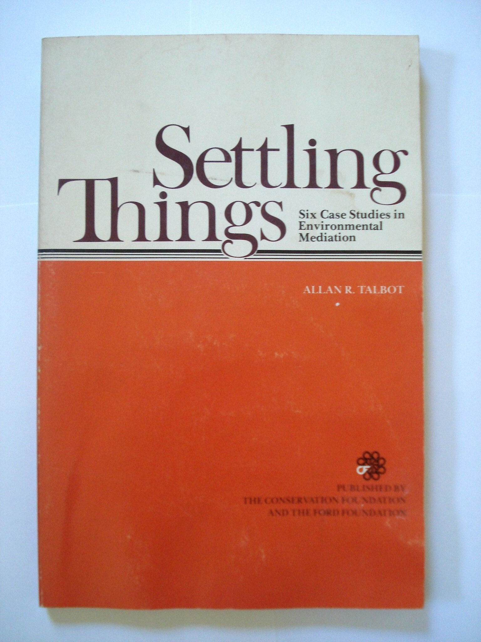 Settling things: Six case studies in environmental mediation