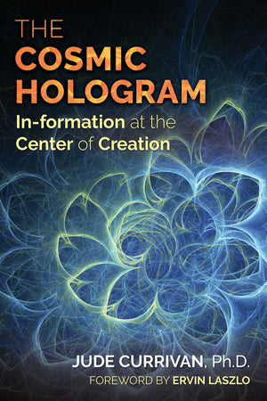 The Cosmic Hologram: Information at the Center of Creation,New