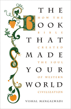 The Book That Made Your World: How the Bible Created the Soul of Western Civilization,Used