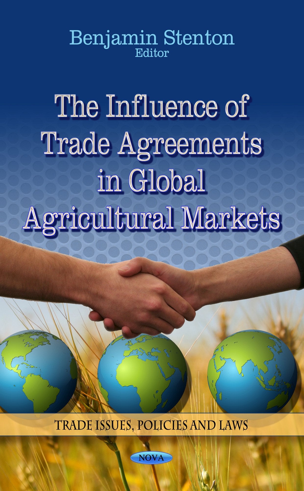 The Influence of Trade Agreements in Global Agricultural Markets (Trade Issues, Policies and Laws),Used