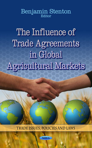 The Influence of Trade Agreements in Global Agricultural Markets (Trade Issues, Policies and Laws),Used