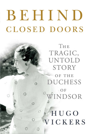 Behind Closed Doors: The Tragic, Untold Story of the Duchess of Windsor,Used